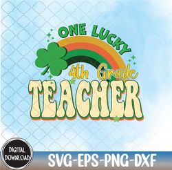 One Lucky 4th Grade Teacher, St Patricks Day Luckiest Teacher, Svg, Eps, Png, Dxf