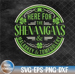 here for the shenanigans malarkey and tomfoolery st patricks Svg, Eps, Png, Dxf