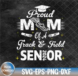 Proud Mom Of A Track and Field Senior 2024 Svg, Eps, Png, Dxf