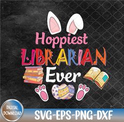 Hoppiest Librarian Ever Costume Bunny Easter Chocolate Eggs Svg, Eps, Png, Dxf
