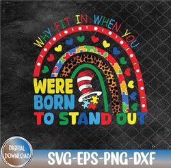 Why Fit In When You Were Born To Stand Out Autism Rainbow Svg, Eps, Png, Dxf