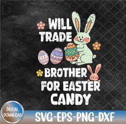 Will Trade Brother For Easter Candy Funny Svg, Eps, Png, Dxf