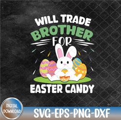 Funny Will Trade Brother for Easter Candy Bunny Svg, Eps, Png, Dxf
