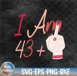 Funny 44th Birthday, I Am 43 Plus 1 Middle Finger Svg, Eps, Png, Dxf