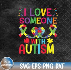 Autism I Love Someone with Autism Svg, Eps, Png, Dxf