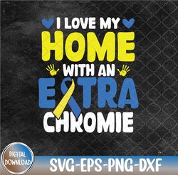 Love My Homie With The Extra Chromie Down Syndrome Awareness Svg, Eps, Png, Dxf