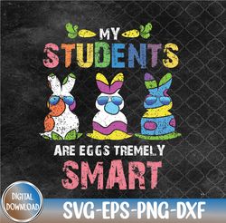 My Students Are Eggstremely Smart Cute Easter Day Teacher Svg, Eps, Png, Dxf