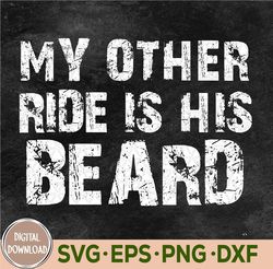 My Other Ride Is His Beard On Back Svg, Eps, Png, Dxf