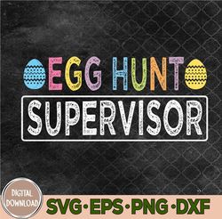 Egg Hunt Supervisor Easter Egg Svg, Hunting Party Funny Easter Svg, Eps, Png, Dxf