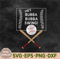 Hey Bubba Swing Baseball Svg, Eps, Png, Dxf