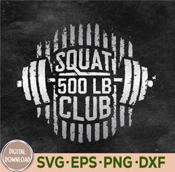 Squat 500 Pound Lb Club Svg, Gym Workout Svg, Eps, Png, Dxf