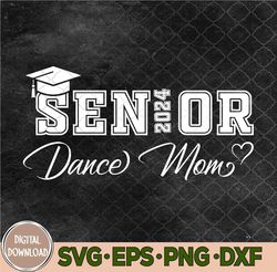 Senior 2024 Proud Dance Mom Of A Class Of 2024 Svg, Senior 2024 Svg, Eps, Png, Dxf