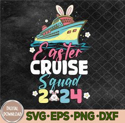 Cruise Squad 2024 Easter Day Svg, Funny Easter Cruise Svg, Cruise Lover Svg, Easter Svg, Eps, Png, Dxf