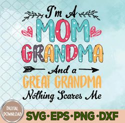 I'm A Mom Grandma And A Great Grandma Mother's Day svg, Mom svg, 2024 Svg, Eps, Png, Dxf