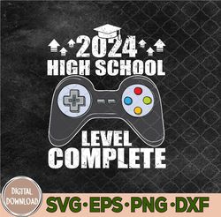 Senior Gamer 2024 High School Level Complete 2024 Grad svg, Senior Gamer svg, Svg, Eps, Png, Dxf