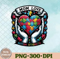 Autism Mom Strength Png, Autism Awareness Png, Autism Mom Png, Sublimation Design