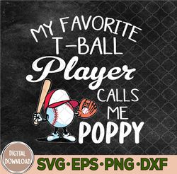 My Favorite T-Ball Player Calls Me Poppy Father's Day Svg, Png, Digital Download