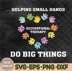 Helping Small Hands Do Big Things Occupational Therapy Ot Svg, Png, Digital Download