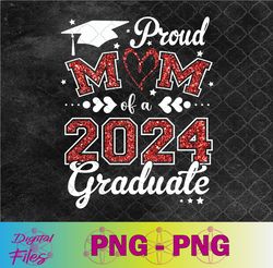Proud Mom Of A Class Of 2024 Graduate 2024 Senior Mom 2024 Png, Sublimation Design