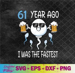 61 Years Ago I Was The Fastest Birthday Decorations Svg, Png,Digital Download