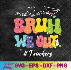 Cute End Of School Year Groovy Summer Bruh We Out Teachers Svg, Png, Digital Download