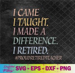 Retro I Came I Taught I Made A Difference I Retired Teacher Svg, Png, Digital Download