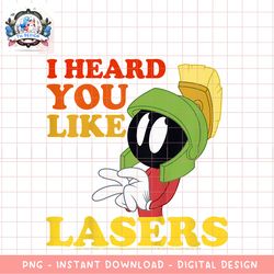 Kids Looney Tunes Marvin The Martian I Heard You Like Lasers png, digital download, instant