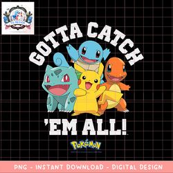 Pokemon  - Gotta Catch _Em All! png, digital download, instant