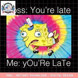 SpongeBob SquarePants You_re Late Text Meme png, digital download, instant