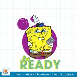 SpongeBob SquarePants Bubble Fry Cook I_m Ready png, digital download