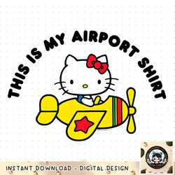 Hello Kitty This is my Airport Shirt png, digital download, instant