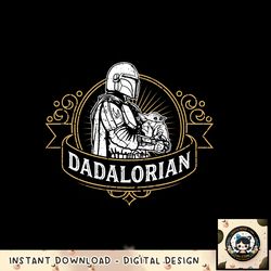 Star Wars The Mandalorian Father_s Day The Dadalorian Badge png, digital download, instant