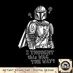 Star Wars The Mandalorian I Thought This Was the Way png, digital download, instant