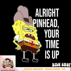 Mademark x SpongeBob SquarePants   SpongeBob   Alright Pinhead, Your Time is Up PNG Download