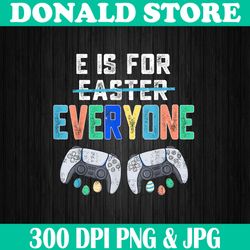 E Is For Everyone Easter Gamer Funny Gaming Easter Day Png, Happy Easter Day Sublimation Design