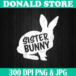 Sister Daughter Bunny Matching Group Funny Family Easter Easter Day Png, Happy Easter Day Sublimation Design