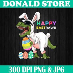 Happy Eastrawr T Rex Easter Bunny Dinosaur Eggs Easter Day Png, Happy Easter Day Sublimation Design