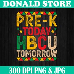 Pre-K Today HBCU Tomorrow Png, Future HBCU Grad Png, Digital File, PNG High Quality, Sublimation, Instant Download