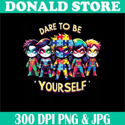 Dare To Be Yourself Png, Autism Awareness Superheroes Png, PNG High Quality, PNG, Digital Download