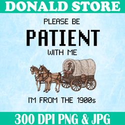 Please Be Patient With Me Png, I'm From The 1900s Vintage Png, PNG High Quality, PNG, Digital Download