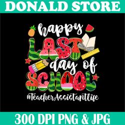 Watermelon Png, Happy Last Day Of School Png, teacherAssisstanlife Png,Digital File, PNG High Quality, Sublimation