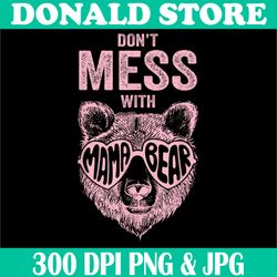 Don't Mess with Mama Bear Png, Mother's Day Women Png, Funny Bear Png,Digital File, PNG High Quality, Sublimation