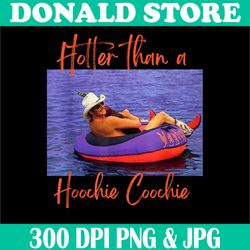 Hotter Than A Hoochie Coochie Png,Digital File, PNG High Quality, Sublimation, Instant Download