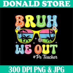 Groovy Bruh We Out Png, PE Teacher Png, Last Day School Png,Digital File, PNG High Quality, Sublimation