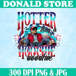 Funny Cute Trump Png, Hotter Than A Hoochie Coochie Png,Digital File, PNG High Quality, Sublimation, Instant Download