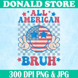 All American Bruh Png, 4th Of July Png, Patriotic USA Png,Digital File, PNG High Quality, Sublimation, Instant Download