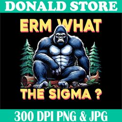 Erm What The Sigma Png, Funny Saying Ironic Png, Meme Quote png,Digital File, PNG High Quality, Sublimation