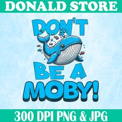 Don't Be A MOBY Png, Funny Whale Literary Humor Png, Bookworm Png,Digital File, PNG High Quality, Sublimation