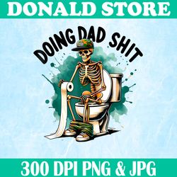 Doing Dad Shit Png, Funny Skeleton Png, Cool Dads Father's Day Png,Digital File, PNG High Quality, Sublimation