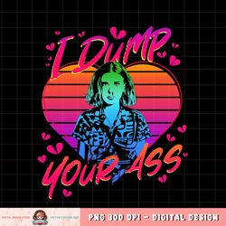 Stranger Things Valentine_s Day Eleven I Dump Your Ass png, digital download, instant